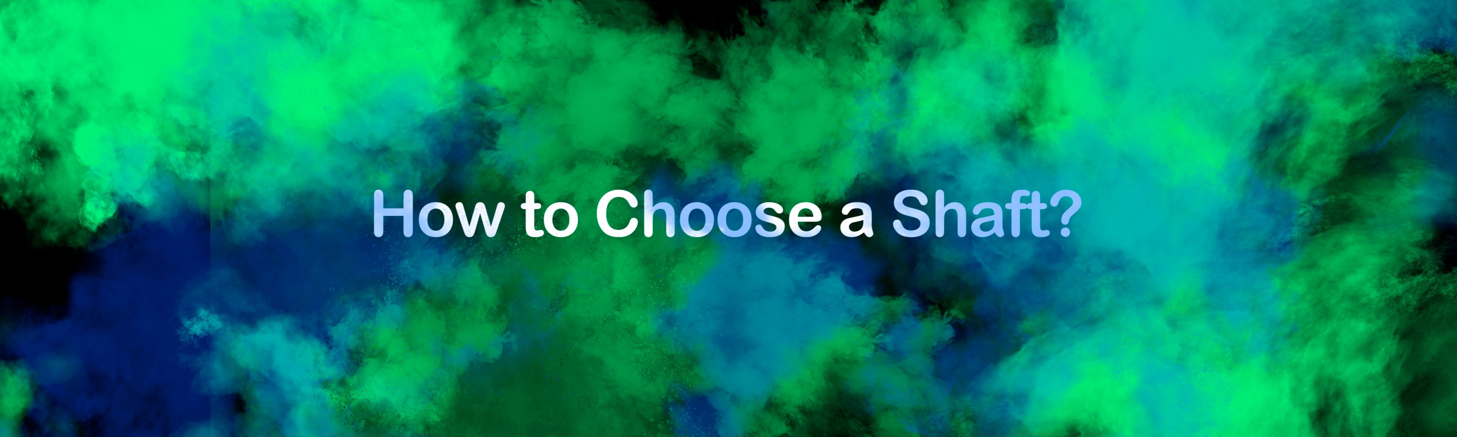 Wie wählt man den richtigen Shaft aus?